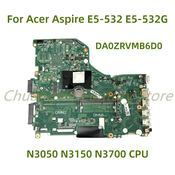 Подходит для материнской платы ноутбука Acer Aspire E5-532-C7K4 E5-532 E5-532G DA0ZRVMB6D0 с процессором N3050 N3150 N3700 UMA 100% протестирован